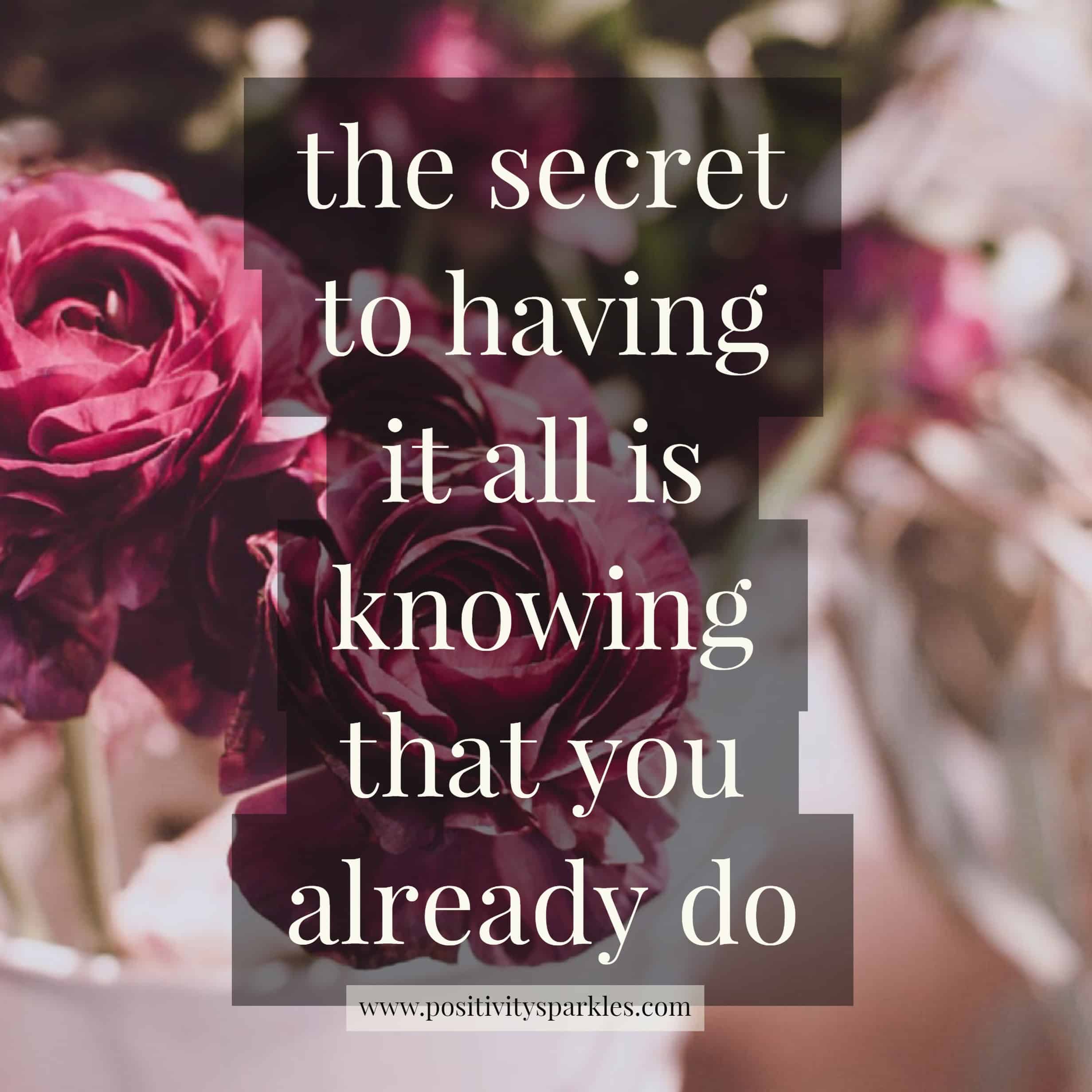 The secret to having it all is knowing that you already do