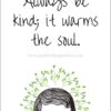 always be kind; it warms the soul