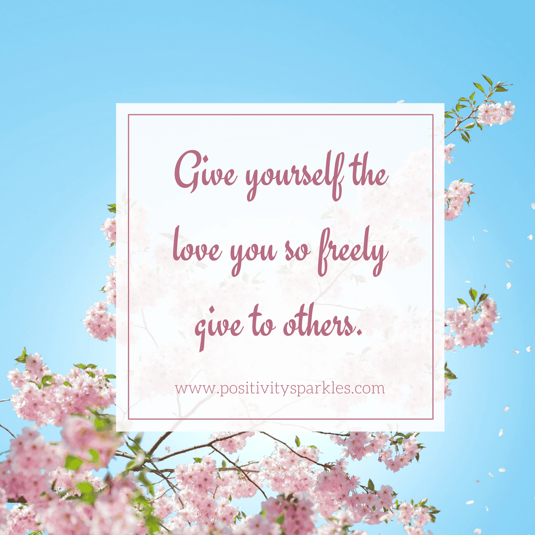 self love quotes Give yourself the love you so freely give to others self love quotes
