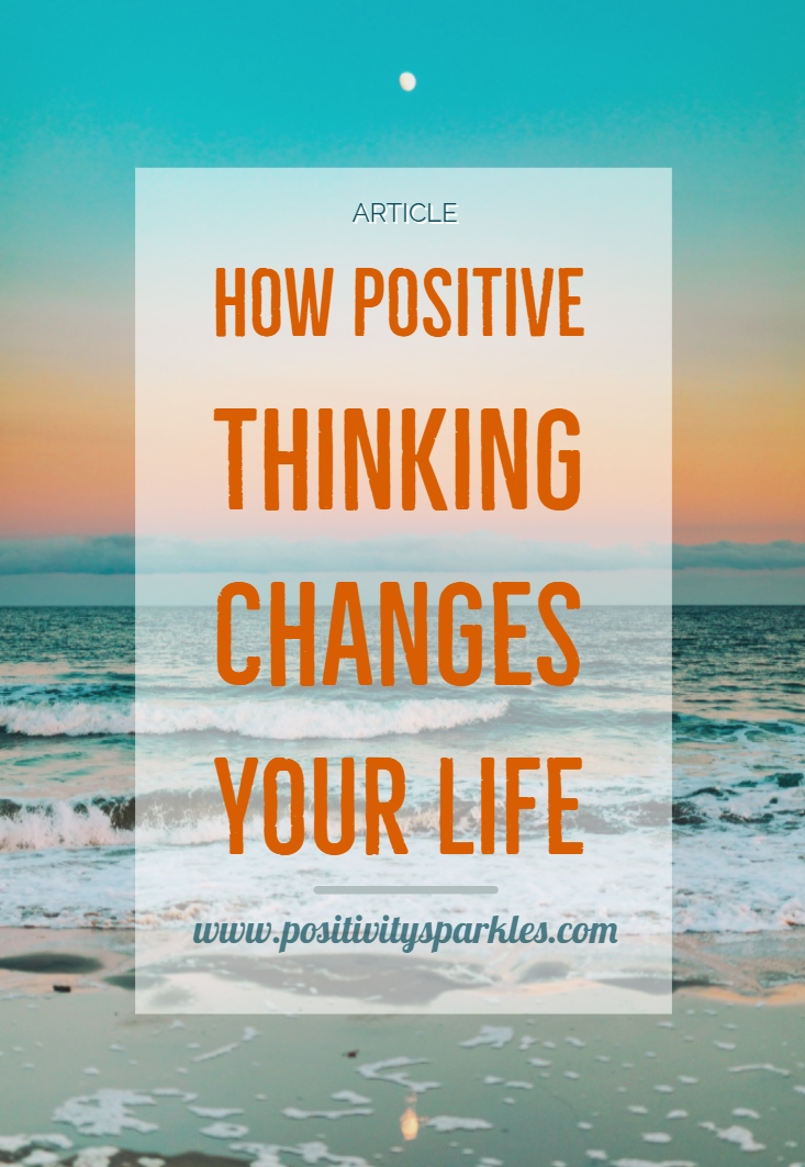 How positive thinking changes your life - Positivity Sparkles