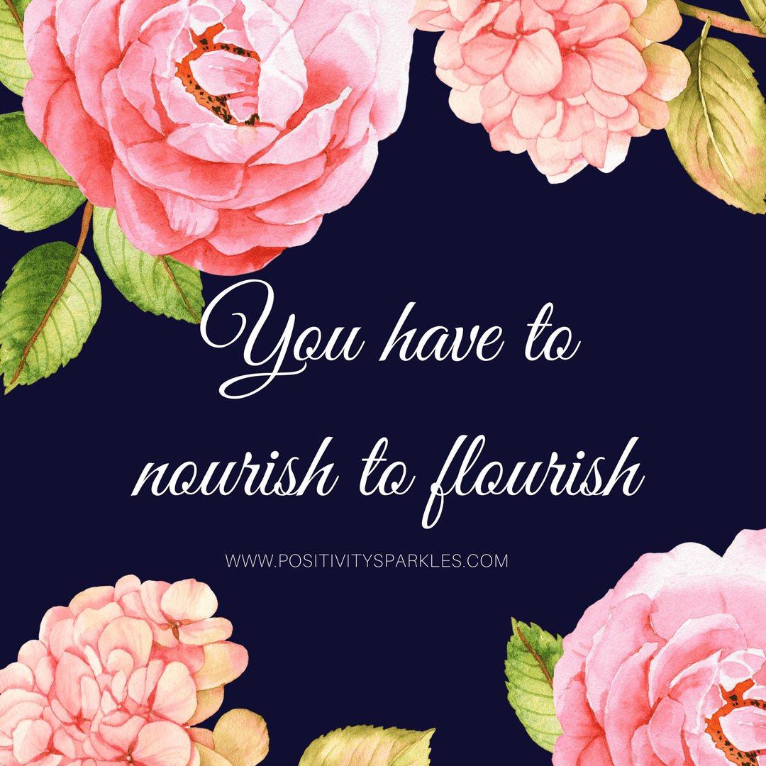 You have to nourish to flourish