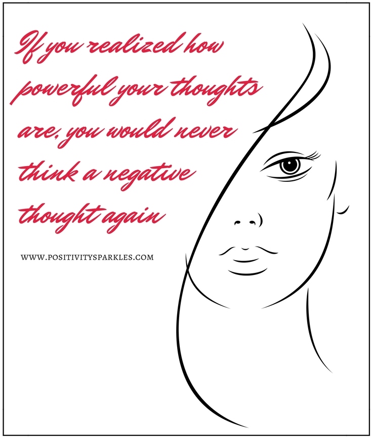 if you realized how powerful your thoughts are you would never think a negative thought again