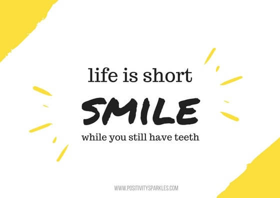 life is short smile while you still have teeth