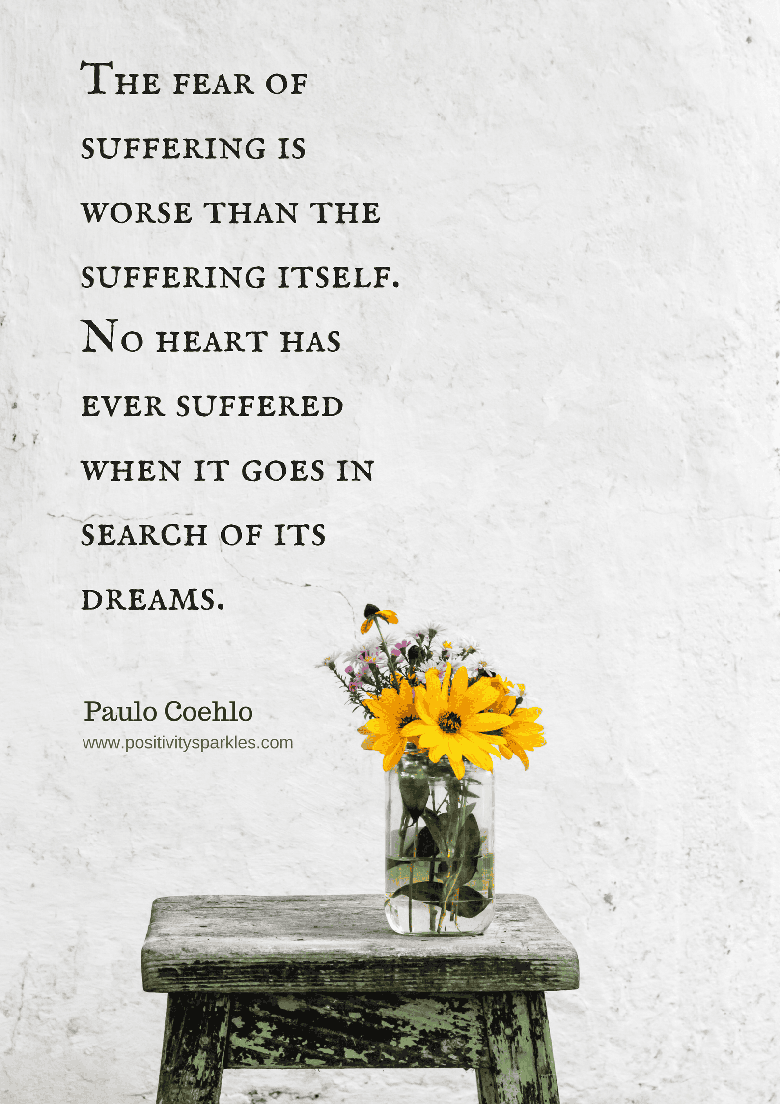 The Alchemist Quotes "The fear of suffering is worse than the suffering itself. No heart has ever suffered when it goes in search of its dreams." -Paulo Coelho