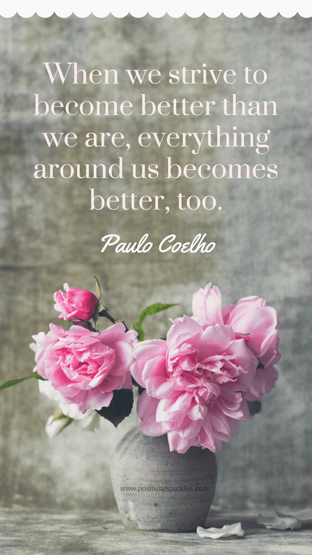 The Alchemist Quotes “When we strive to become better than we are, everything around us becomes better, too.” -Paulo Coelho