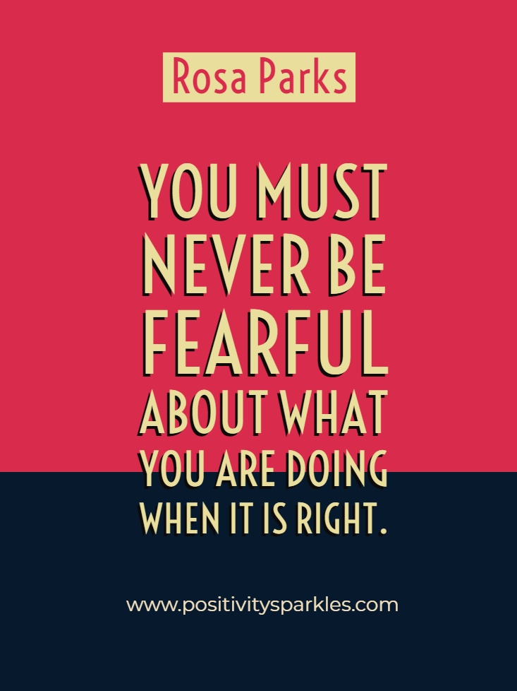 “You Must Never Be Fearful About What You Are Doing When It Is Right ...