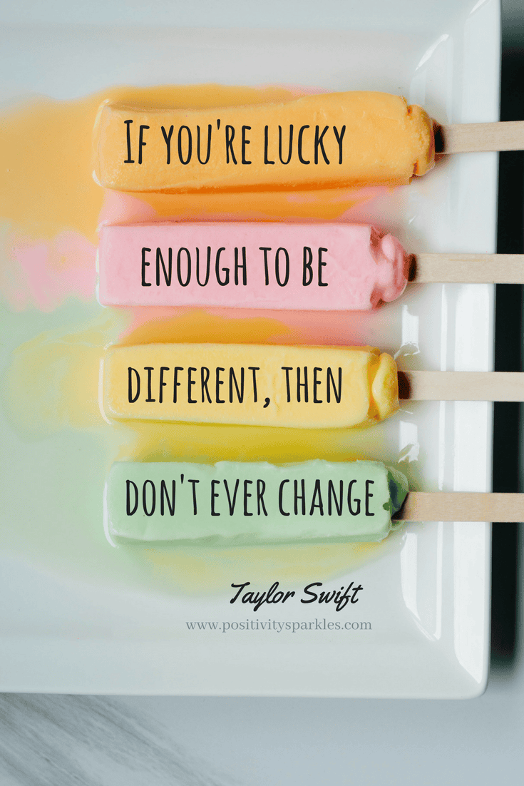 self love quotes if youre lucky enough to be different then dont ever change