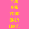 You are your only limit