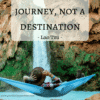 Live life as a journey, not a destination