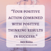 your positive action combined with positive thinking results in success