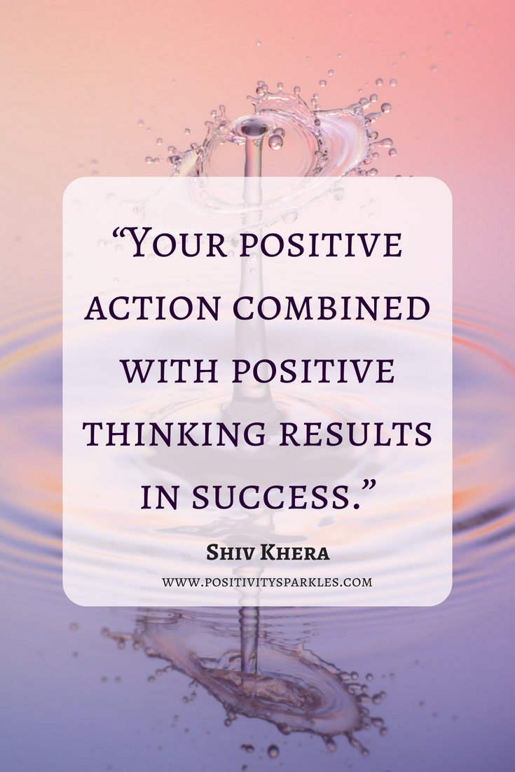 your positive action combined with positive thinking results in success ...