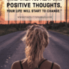 your mind is a powerful thing when you fill it with positive thoughts your life will start to change