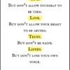 Give. But don’t allow yourself to be used. Love. But don’t allow your heart to be abused. Trust. But don’t be naive. Listen. But don’t lose your own voice.