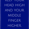 Keep your head high and your middle finger higher