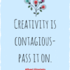 Creativity is contagious- pass it on Albert Einstein Quote