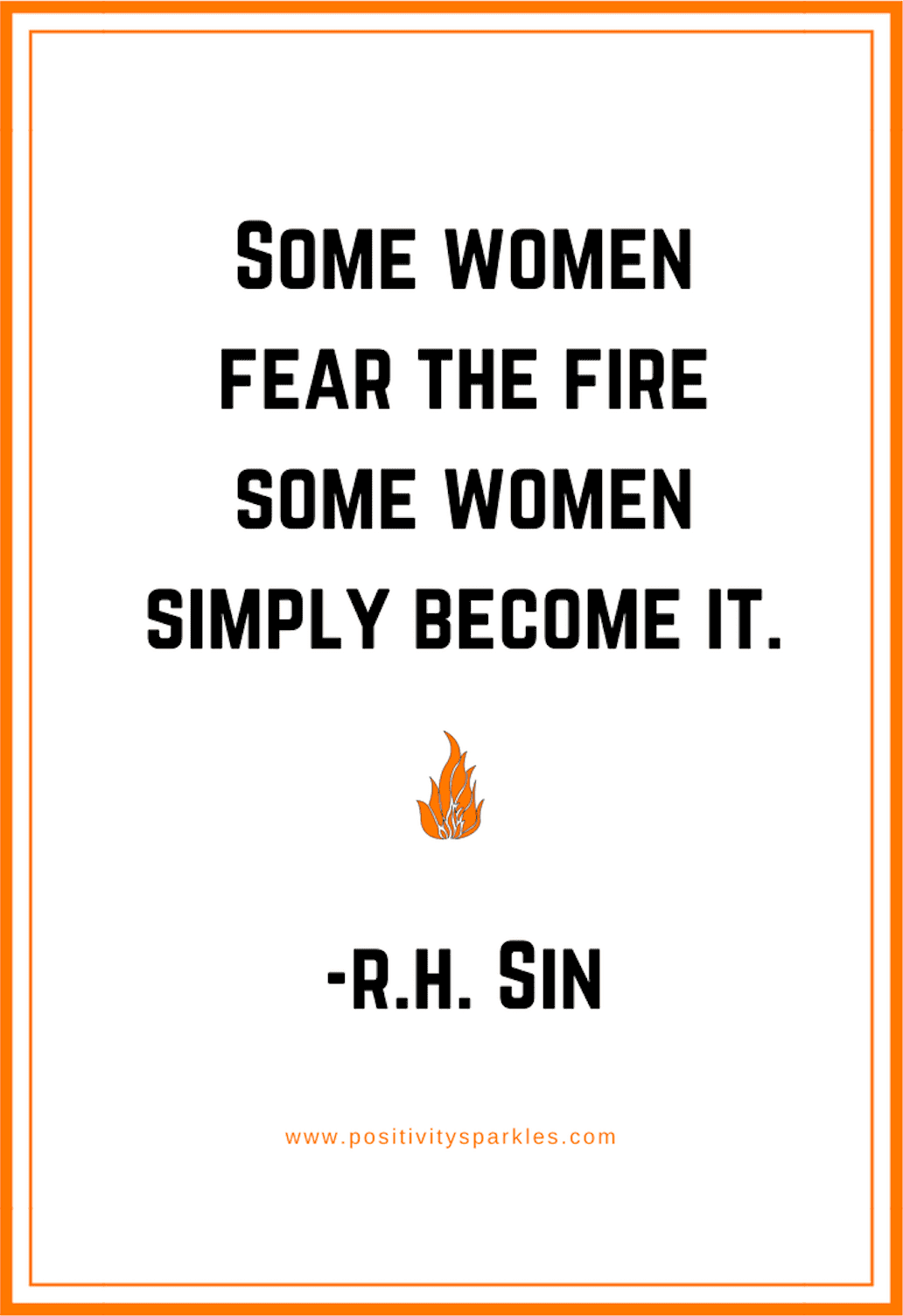 Some women fear the fire some women simply become it