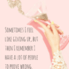 Sometimes I feel like giving up, but then I remember I have a lot of people to prove wrong