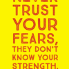 never trust your fears