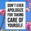 Don’t ever apologize for taking care of yourself positivitysparkles
