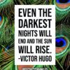 Even the darkest nights will end and the sun will rise. -Victor Hugo