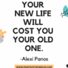 Your new life will cost you your old one positivitysparkles