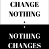 change nothing and nothing changes