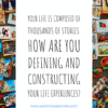 positivity sparkles quotes Your life is composed of thousands of stories. How are you defining and constructing your life experiences?