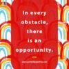 In every obstacle there is an opportunity