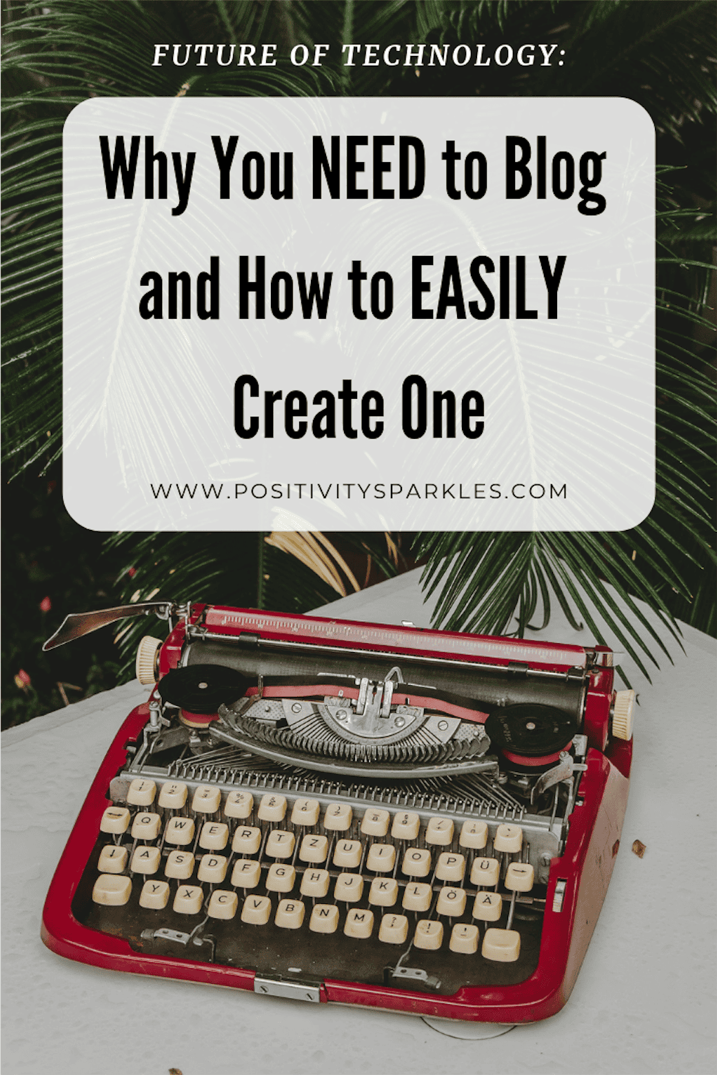 Why You NEED to Blog and How to EASILY Create One how to create a blog positivitysparkles how to start a blog for beginners
