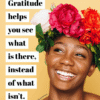Gratitude helps you see what is there, instead of what isn't positivitysparkles