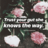 trust your gut she knows the way positivitysparkles