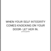 "When your self integrity comes knocking on your door- LET HER IN." -positivitysparkles quote