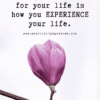 How you SHOW UP for your life is how you EXPERIENCE your life. positivitysparkles