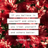 if you believe in yourself and in others, you treat yourself and others better positivitysparkles