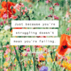 just because you're struggling doesn't mean you're failing positivitysparkles quotes