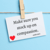 Make sure you stock up on compassion positivitysparkles