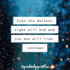 even the darkest night will end and the sun will rise positivitysparkles quotes