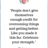 people don't give themselves enough credit for overcoming things and getting better quote