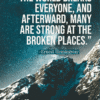 “The world breaks everyone, and afterward, many are strong at the broken places.”