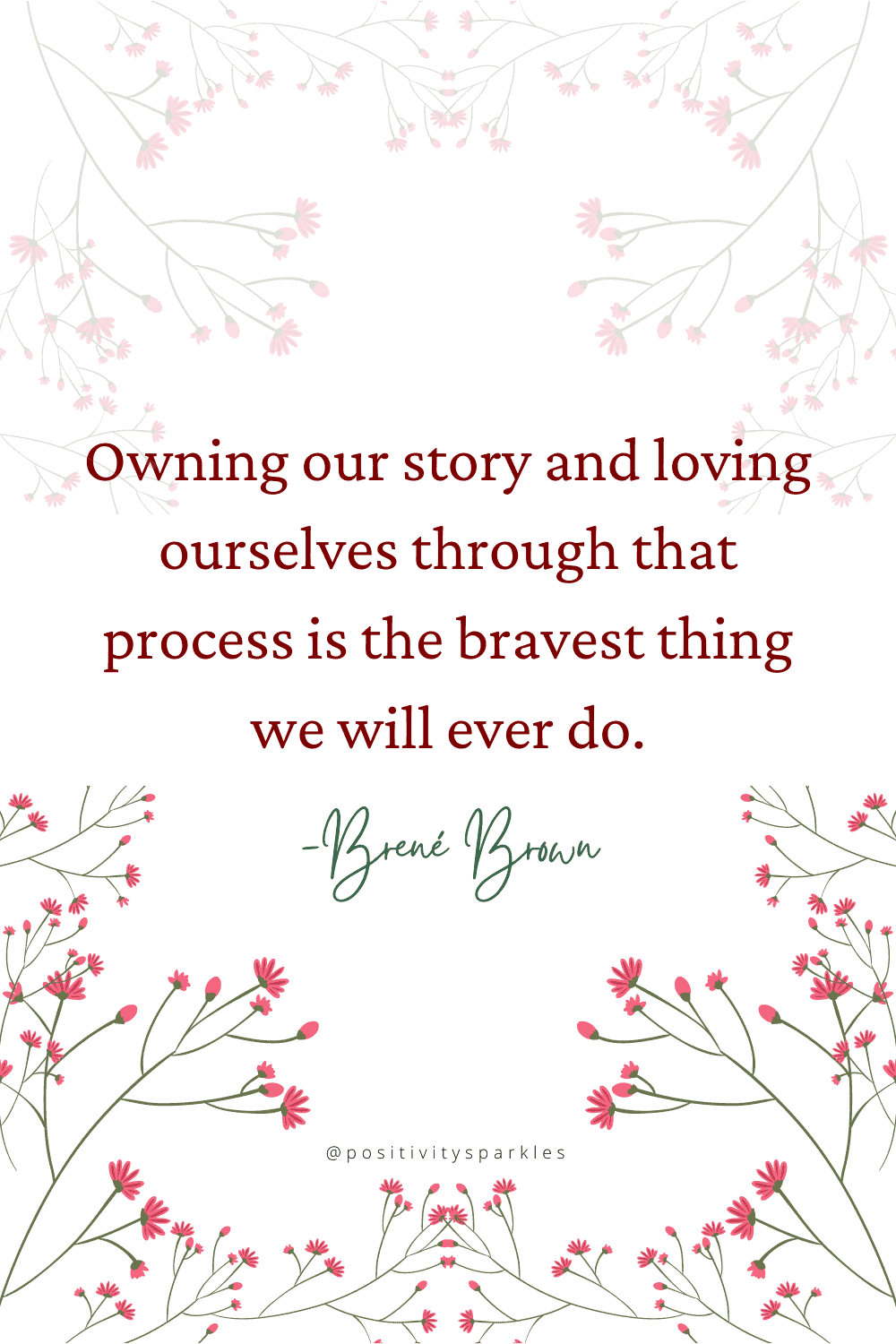 brene brown quotes Owning our story and loving ourselves through that process is the bravest thing we will ever do.