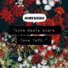 love heals scars love left henry rollins quote positivitysparkles
