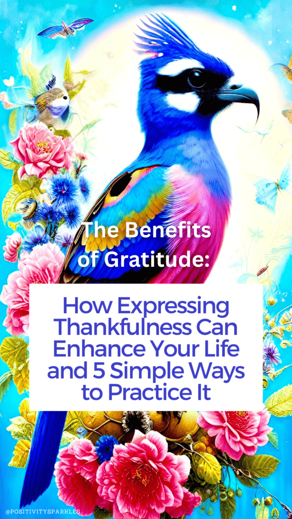 The Benefits of Gratitude how expressing thankfulness can enhance your life 5 simple ways to practice it