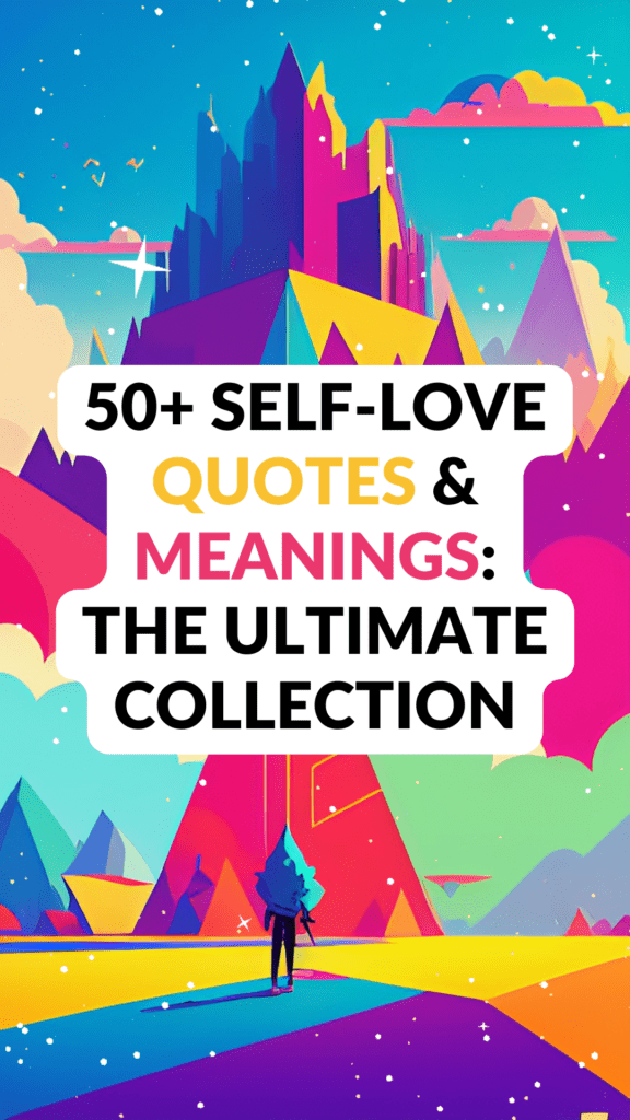 50+ Self-Love Quotes & Meanings: The Ultimate Collection