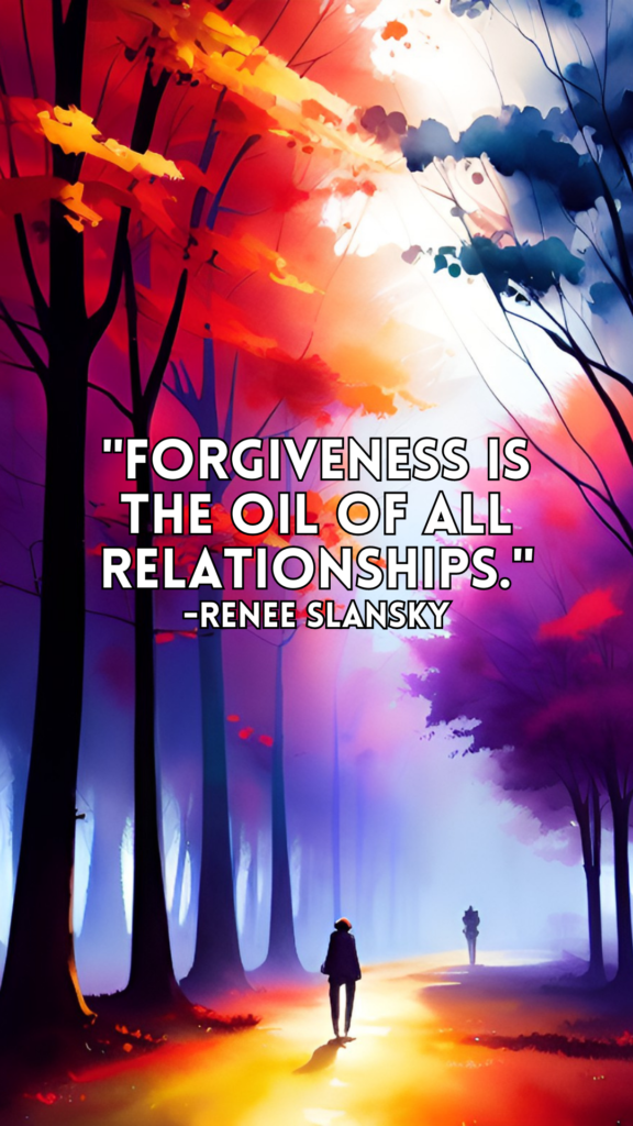 Forgiveness is the oil of all relationships.