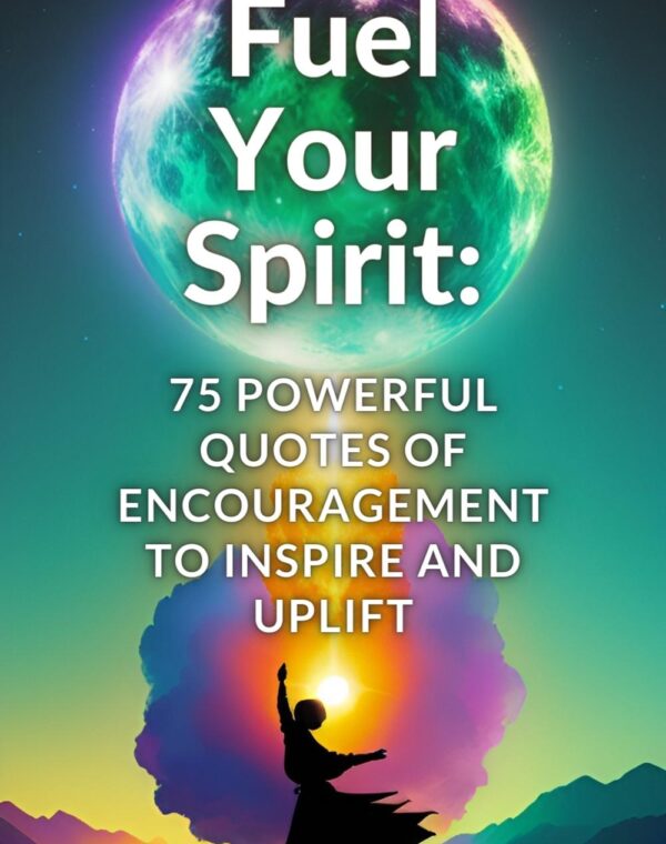 quotes of encouragement Fuel Your Spirit 75 Powerful Quotes of Encouragement to Inspire and Uplift.jpg