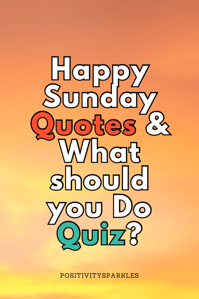 Happy Sunday Quotes & What should you Do Quiz?
