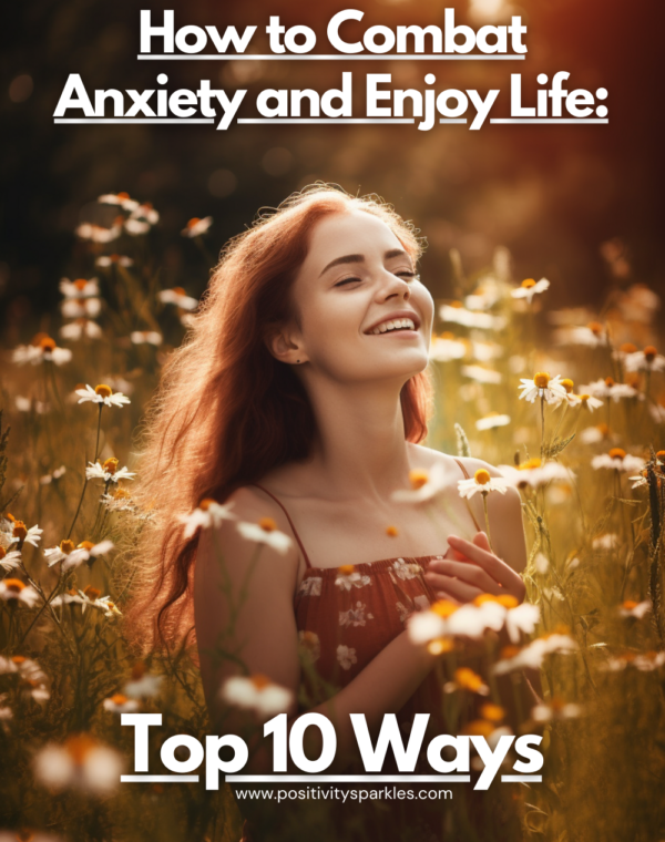 How to Combat Anxiety and Enjoy Life: Top 10 Ways