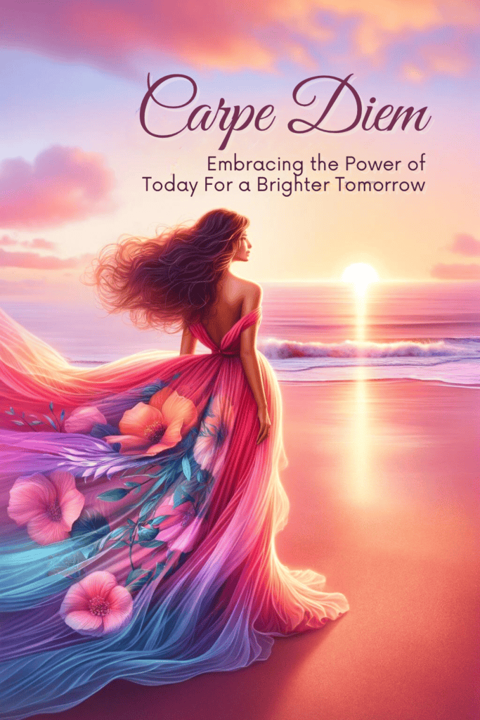 Carpe diem Embracing the Power of Today For a Brighter Tomorrow