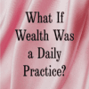 Wealth daily practice