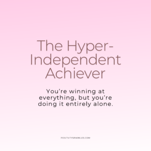The hyper independent achiever